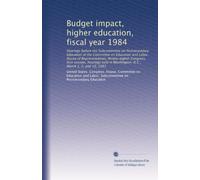 Budget impact, higher education, fiscal year 1984: Hearings before the Subcommittee on Postsecondary Education of the Committee on Education and ... in Washington, D.C., March 1, 2, and 10, 1983