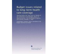 Budget issues related to long-term health care coverage: Hearing before the Task Force on Health of the Committee on the Budget, House of ... Congress, first session, October 1, 1987