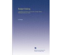 Budget Making: a Handbook on the Forms and Procedure of Budget Making With Special Reference to States /