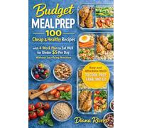 Budget Meal Prep: 100 Cheap & Healthy Recipes with 4-Week Plan to Eat Well for Under $5 Per Day Without Sacrificing Nutrition (Meal Prep Series)