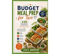 Budget Meal Prep for Two: 120 Cheap, Healthy, and Delicious Recipes for Couples | The Ultimate Zero-Waste Weekly Meal Prep Guide to Save Money and Time. (Kitchen Magic Made Simple)