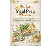 Budget Meal Prep Planner: Eat Healthy, Save Money & Plan Affordable Meals W fter Week