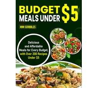Budget Meals Under $5: Delicious and Affordable Meals for Every Budget, with Over 200 Recipes Under $5