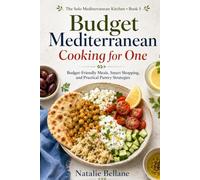 Budget Mediterranean Cooking for One: Budget-Friendly Meals, Smart Shopping, and Practical Pantry Strategies (The Solo Mediterranean Kitchen)