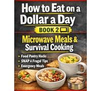 Budget Microwave Cooking: Simple Microwave Meals for Singles, Students, and Busy Lifestyles. Microwave Cooking Book 3 (How to Eat on a Dollar a Day)