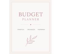 Budget Planner - Edizione Rosa: Il tuo diario finanziario annuale per organizzare le spese, monitorare il risparmio e raggiungere i tuoi obiettivi economici