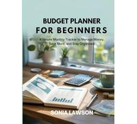 BUDGET PLANNER FOR BEGINNERS: A Simple Monthly Tracker to Manage Money, Save More, and Stay Organized (Budgeting for Beginners Series)
