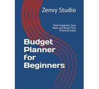 Budget Planner for Beginners: Track Expenses, Save More, and Reach Your Financial Goals