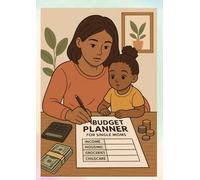 Budget Planner for Single Moms, Organize Your Finances, Reduce Stress, and Reach Your Goals: A Simple and Empowering Guide to Smart Budgeting for Single Mothers