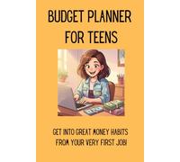 Budget Planner for Teens: Get into Great Money Habits from your very first Job!