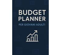 BUDGET PLANNER per giovani adulti: 100 Giorni per Gestire al Meglio le Tue Finanze