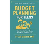 BUDGET PLANNING FOR TEENS: SIMPLE MONEY MANAGEMENT SYSTEM
