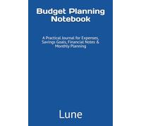 Budget Planning Notebook: A Practical Journal for Expenses, Savings Goals, Financial Notes & Monthly Planning