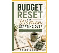 Budget Reset for Women Starting Over: A 30-Day Plan to Take Control of Your Money and Rebuild with Confidence