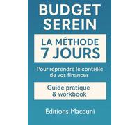 Budget Serein en 7 Jours - Le Guide Pratique pour Gérer l'Argent Facilement: Guide pratique & workbook pour clarifier son budget, stopper les dépenses inutiles et construire une épargne durable.