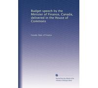 Budget speech by the Minister of Finance, Canada, delivered in the House of Commons