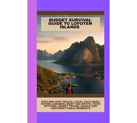 Budget Survival Guide to Lofoten Islands: Explore Epic Trails, Local Cultures, Viking Legends, Must See Spots, Food Options, Smart Travel Hacks and Unforgettable Moments