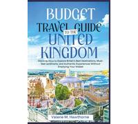 Budget Travel Guide to the United Kingdom 2025: Discover How to Explore Britain’s Best Destinations, Must-See Landmarks, and Authentic Experiences Without Emptying Your Wallet