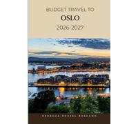 BUDGET TRAVEL TO OSLO 2026-2027: Discover & Explore Oslo Unmissable Sights, Easy Nature Escapes, Local Flavor & the Best Hotels and Restaurants
