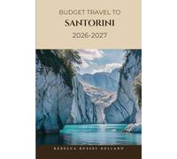BUDGET TRAVEL TO SANTORINI 2026-2027: Discover & Explore Santorini-Top Sights, Sunset Cruises, Cultural Highlights & the Best Places to Stay and Eat