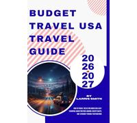 Budget Travel USA Travel Guide 2026-2027: How to Travel the US for Under $50 a Day: Essential Hacks for Free Lodging, Cheap Flights, and 10 ... Smith’s Cruise & Travel Companion Series)