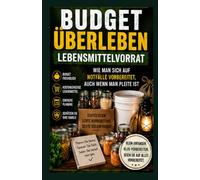 Budget-Überlebensratgeber für die Lebensmittelbevorratung: Wie man sich auf Notfälle vorbereitet, selbst wenn man pleite ist