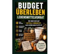 Budget-Überlebensratgeber für die Lebensmittelbevorratung: Wie man sich auf Notfälle vorbereitet, selbst wenn man pleite ist