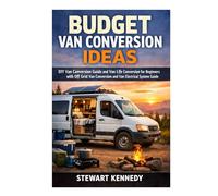 Budget Van Conversion Ideas: DIY Van Conversion Guide and Van Life Conversion for Beginners with Off Grid Van Conversion and Van Electrical System ... and Essential Skills for Everyday Makers)