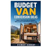 Budget Van Conversion Ideas: Smart, Practical and Affordable Ways to Build Your Dream Camper Van: 86 (Essential Guides to Crafts and Hobbies: Simple Projects and Essential Skills for Everyday Makers)