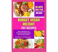 BUDGET VEGAN INSTANT POT RECIPES: Quick, Affordable, and Flavorful Plant-Based Meals for Every Day Cooking