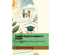 Budgeting Blueprint For Beginners To Stop Debt: Track expenses and build a debt payoff plan monthly