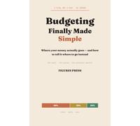 Budgeting, Finally Made Simple: Where Your Money Actually Goes - and How to Tell It Where to Go Instead, One Clear Picture at a Time (The Figures Press Finance Library)