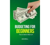 Budgeting for Beginners: How to Start, Stick to a Budget, Save More Money, and Take Control of Your Finances