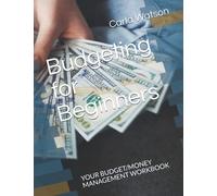 Budgeting for Beginners: YOUR BUDGET/MONEY MANAGEMENT WORKBOOK