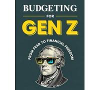 Budgeting for Gen Z: From Fear to Financial Freedom