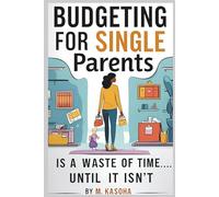 Budgeting For Single Parents: "Is a Waste of Time... Until It Isn’t"