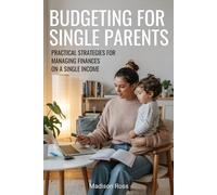 Budgeting for Single Parents: Practical strategies for managing finances on a single income.