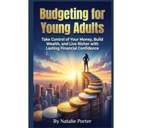 Budgeting for Young Adults: Take Control of Your Money, Build Wealth, and Live Richer with Lasting Financial Confidence (Young Adult Finance Series)