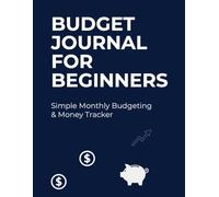 Budgeting Journal for Beginners: Simple Monthly Budgeting & Money Tracker: Track Your Income, Expenses, Savings Goals, and Debt Payoff in One Easy Planner