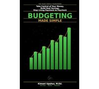 Budgeting Made Simple: How to Take Control of Your Money, Build Real Savings, and Stop Living Paycheck to Paycheck (The Made Simple Framework: Clear thinking for complex systems.)