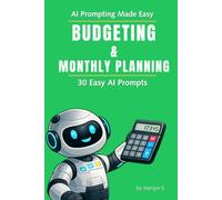 Budgeting & Monthly Planning: 30 Easy AI Prompts: Use ChatGPT to Track Spending, Save More, and Take Control of Your Money (AI Prompting Made Easy)