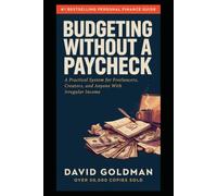 Budgeting Without a Paycheck: A Practical System for Freelancers, Creators, and Anyone With Irregular Income