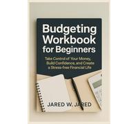 Budgeting Workbook for Beginners: Take Control of Your Money, Build Confidence, and Create a Stress-Free Financial Life