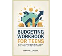 Budgeting workbook for Teens: 40 Steps to Build Smart Money Habits, Save Wisely, and Spend Confidently