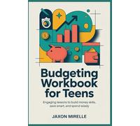 Budgeting Workbook for Teens: Engaging Lessons to Build Money Skills, Save Smart, and Spend Wisely