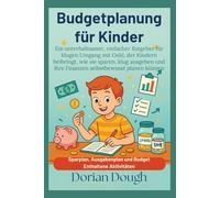 Budgetplanung für Kinder: Ein unterhaltsamer, einfacher Ratgeber für klugen Umgang mit Geld, der Kindern beibringt, wie sie sparen, klug ausgeben und ihre Finanzen selbstbewusst planen können