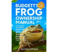 Budgett’s Frog Ownership Manual: The Complete Care Guide to Habitat Setup, Feeding, Behavior, Breeding and Health for the South American Angry Face Frog
