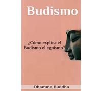 Budismo: ¿Cómo explica el Budismo el egoísmo?