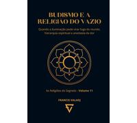 BUDISMO E A RELIGIÃO DO VAZIO: Quando a iluminação pode virar fuga do mundo, hierarquia espiritual e anestesia da dor (AS RELIGIÕES DO SEGREDO)