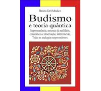 Budismo e teoria quântica. Impermanência, natureza da realidade, consciência e observação, interconexão. Todas as analogias surpreendentes